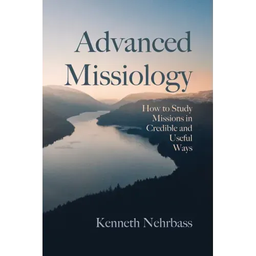 Advanced Missiology: How to Study Missions in Credible and Useful Ways