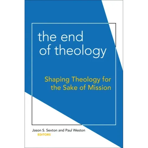 The End of Theology: Shaping Theology for the Sake of Mission