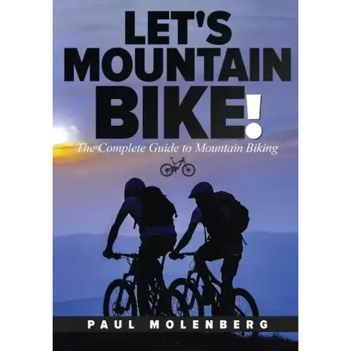Let's Mountain Bike!: The Complete Guide to Mountain Biking