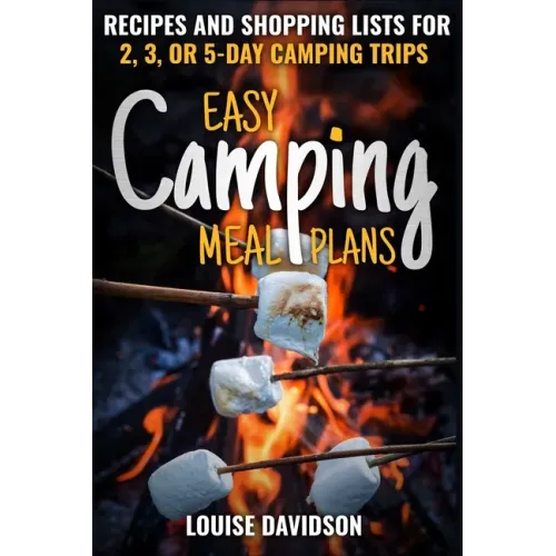 Easy Camping Meal Plans: Recipes and Shopping Lists for 2, 3 or 5-Day Camping Trips