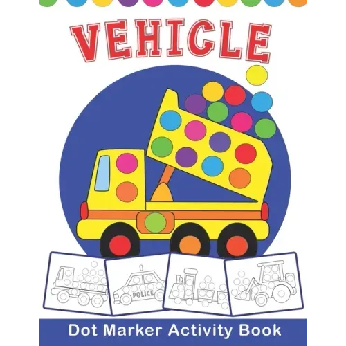 VEHICLE Dot Marker Activity Book: Vehicle Do a Dot Coloring Book - Preschool Kindergarten Activities - Great gift for Kids
