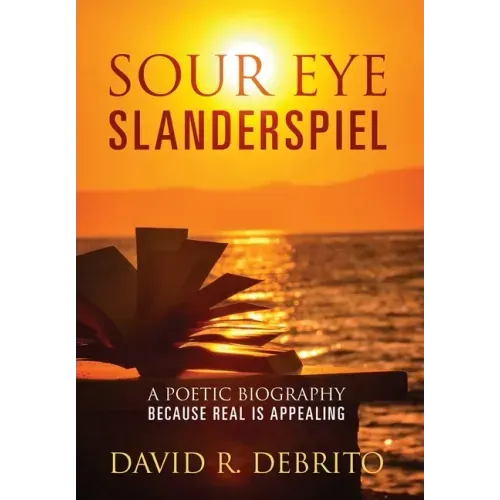 Sour Eye Slanderspiel: A Poetic Biography Because Real is Appealing
