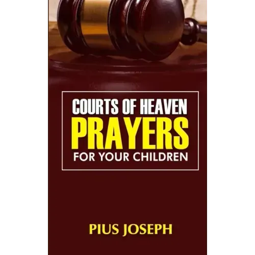 Courts of Heaven Prayers for Your Children