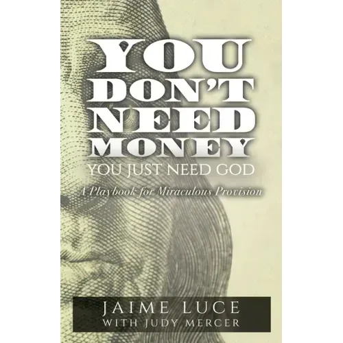 You Don't Need Money, You Just Need God: A Playbook for Miraculous Provision