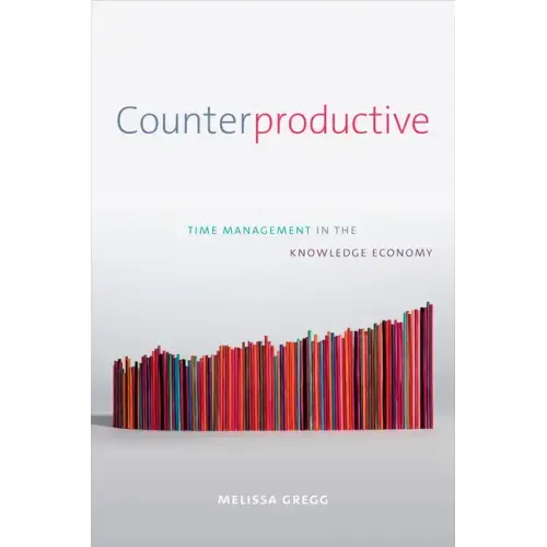 Counterproductive: Time Management in the Knowledge Economy