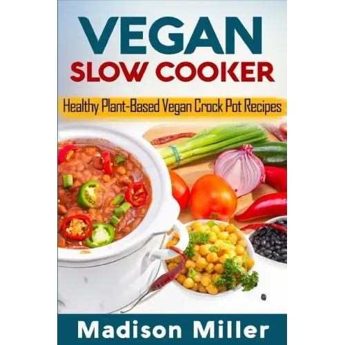 Vegan Slow Cooker: Healthy Plant-Based Vegan Crock Pot Recipes