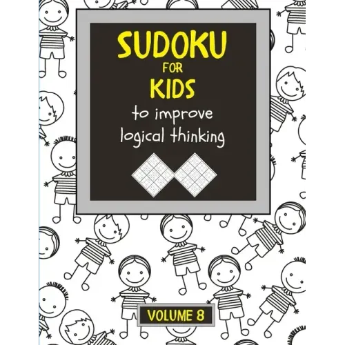 Sudoku for kids to improve logical thinking. Volume 8: 100 Sudoku puzzles for clever kids, Easy sudoku puzzle books for kids 8-12 - large print - with
