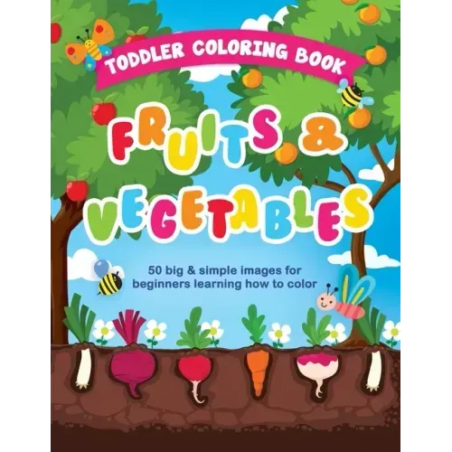 Toddler Coloring Book Fruits and Vegetables: 50 Big & Simple Images For Beginners Learning How To Color, Ages 2-4, 8.5 x 11 Inches (21.59 x 27.94 cm)