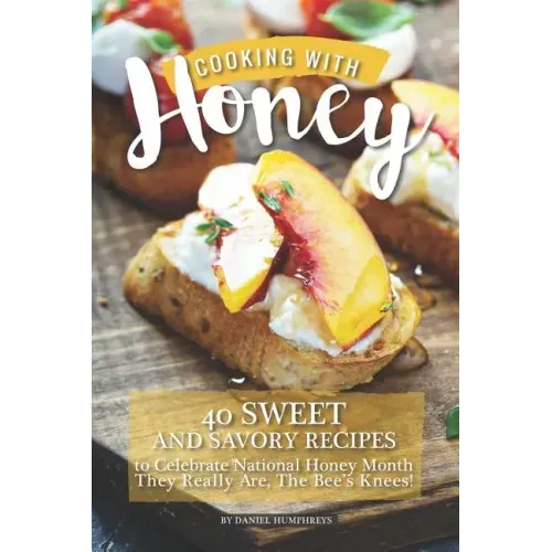 Cooking with Honey: 40 Sweet and Savory Recipes to Celebrate National Honey Month - They Really Are, the Bee's Knees!