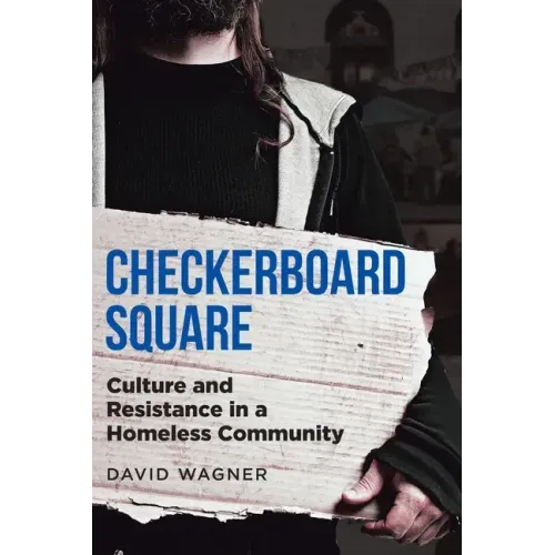 Checkerboard Square: Culture and Resistance in a Homeless Community