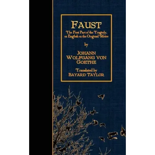 Faust: The First Part of the Tragedy, in English in the Original Metre.