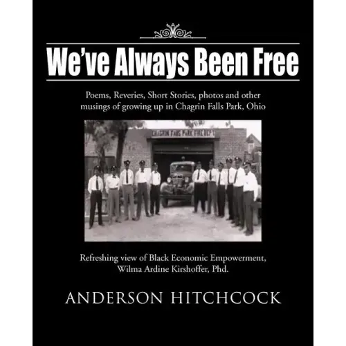 We've Always Been Free: Poems, Reveries, Short Stories, photos and other musings of growing up in Chagrin Falls Park, Ohio