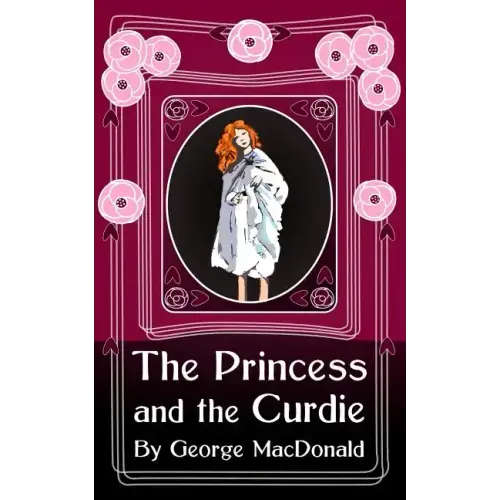 The Princess and the Curdie: Original and Unabridged