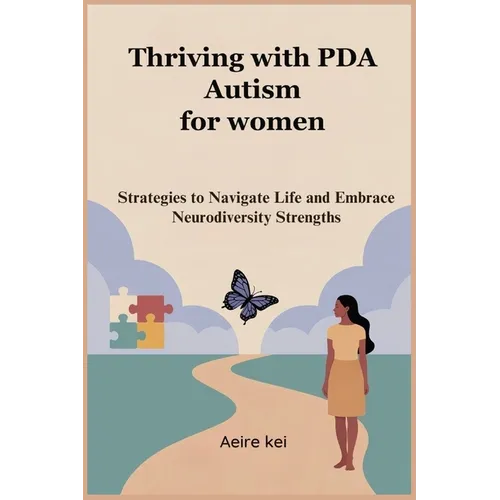 Thriving with PDA Autism for women: Strategies to Navigate Life and Embrace Neurodiversity Strengths