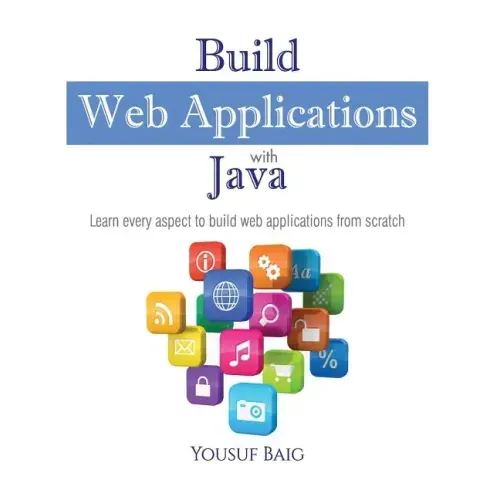 Build Web Applications with Java: Learn every aspect to build web applications from scratch