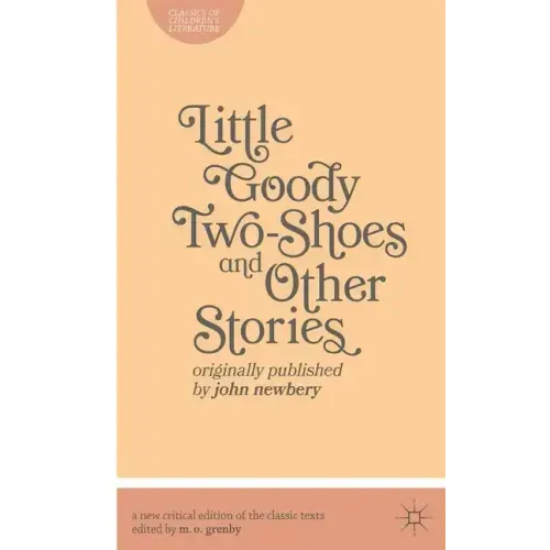 Little Goody Two-Shoes and Other Stories: Originally Published by John Newbery