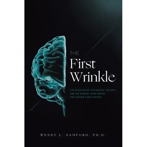 The First Wrinkle: The Effects of Childhood Trauma and an Honest Look Inside the Foster Care System