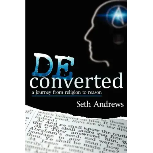 Deconverted: A Journey from Religion to Reason