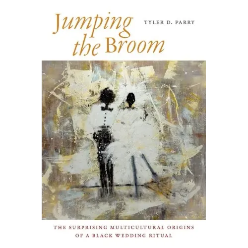 Jumping the Broom: The Surprising Multicultural Origins of a Black Wedding Ritual