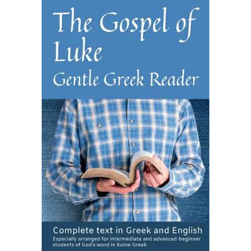 Gospel of Luke, Gentle Greek Reader: Complete text in Greek and English, reading practice for students of God's word in Koine Greek