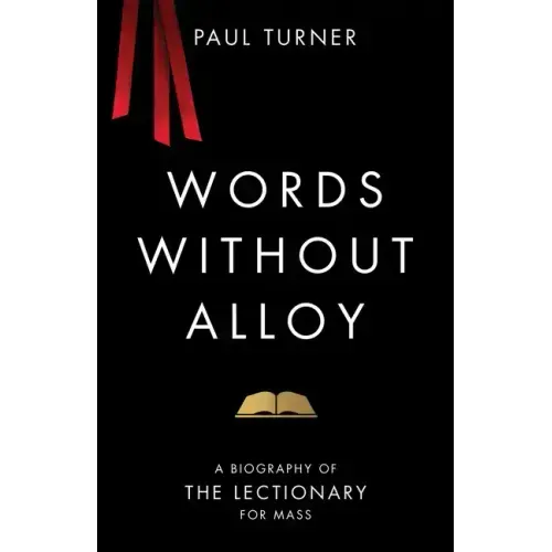 Words Without Alloy: A Biography of the Lectionary for Mass