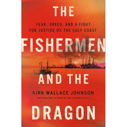 The Fishermen and the Dragon: Fear, Greed, and a Fight for Justice on the Gulf Coast