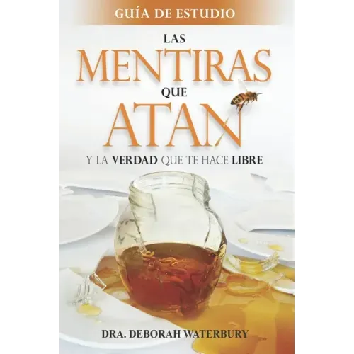 Las Mentiras que Atan: Y la Verdad que te Hace Libre: Guia de Estudio
