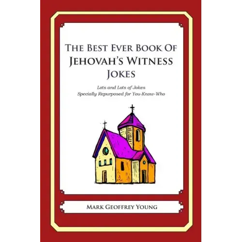 The Best Ever Book of Jehovah's Witness Jokes: Lots and Lots of Jokes Specially Repurposed for You-Know-Who