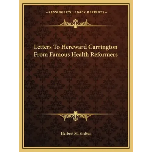 Letters to Hereward Carrington from Famous Health Reformers