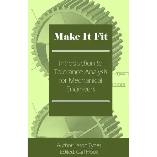 Make It Fit: Introduction to Tolerance Analysis for Mechanical Engineers