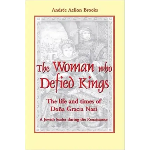 The Woman Who Defied Kings: The Life and Times of Doña Gracia Nasi