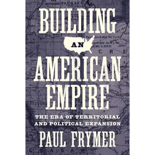 Building an American Empire: The Era of Territorial and Political Expansion