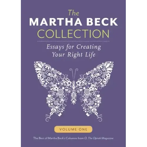 The Martha Beck Collection: Essays for Creating Your Right Life, Volume One