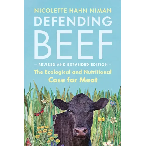 Defending Beef: The Ecological and Nutritional Case for Meat, 2nd Edition