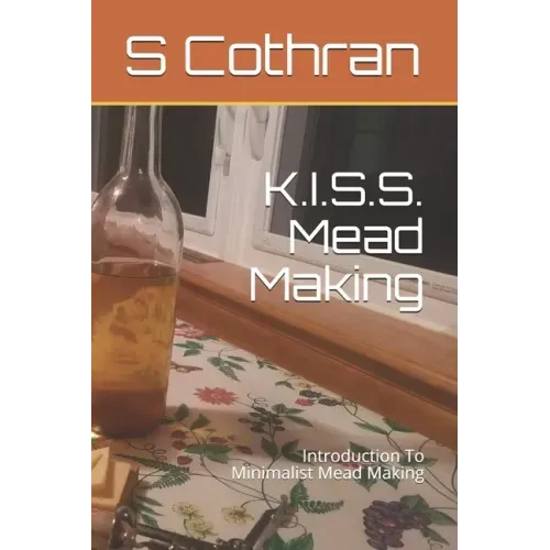 K.I.S.S. Mead Making: Introduction To Minimalist Mead Making