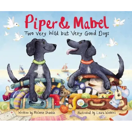 Piper and Mabel: Two Very Wild But Very Good Dogs