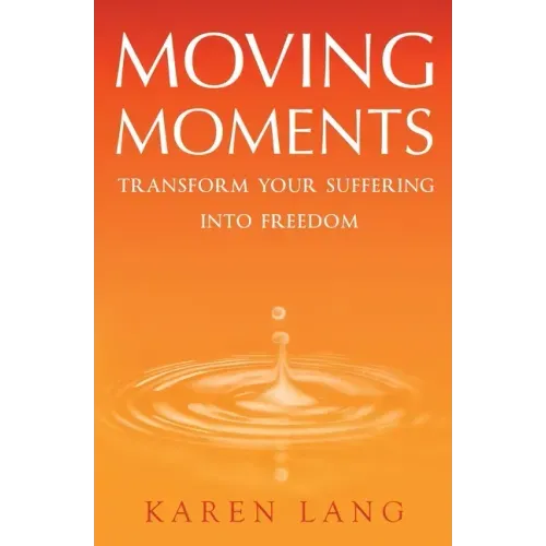 Moving Moments: Transform your suffering into freedom