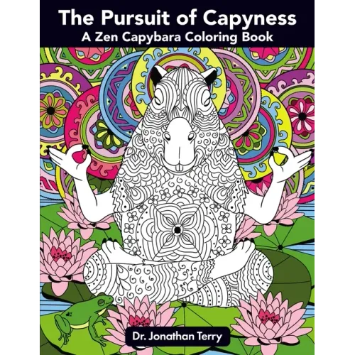 The Pursuit of Capyness: A Zen Capybara Coloring Book