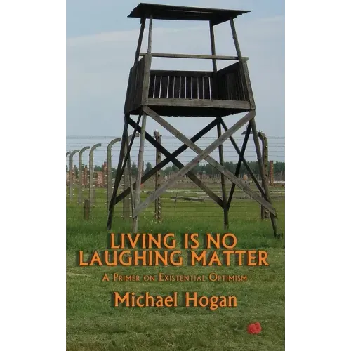 Living Is No Laughing Matter: A Primer On Existential Optimism