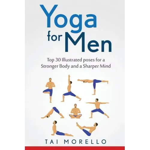 Yoga for Men: Top 30 Illustrated poses for a Stronger Body and a Sharper Mind