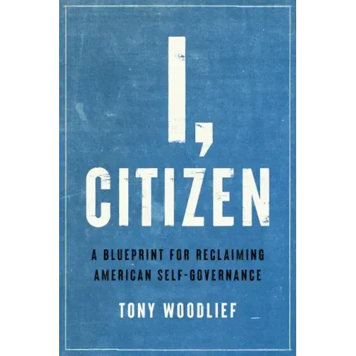 I, Citizen: A Blueprint for Reclaiming American Self-Governance