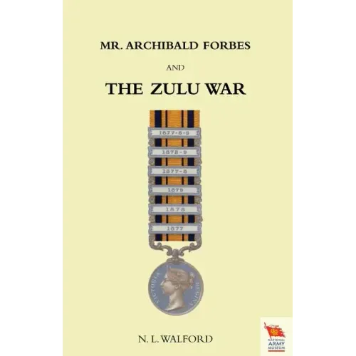 Mr ARCHIBALD FORBES AND THE ZULU WAR