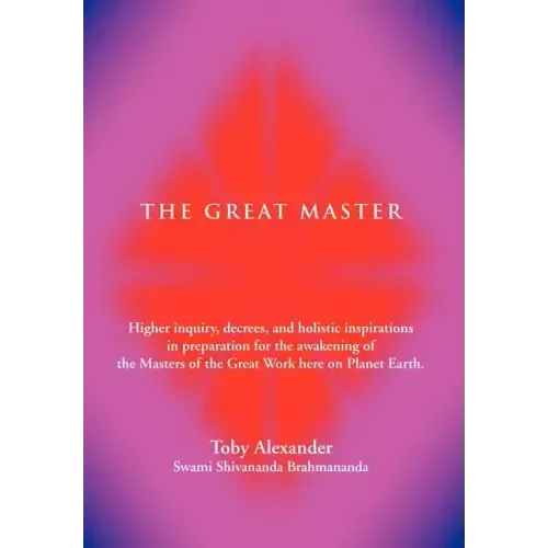 The Great Master: Higher Inquiry, Decrees, and Holistic Inspirations in Preparation for the Awakening of the Masters of the Great Work H