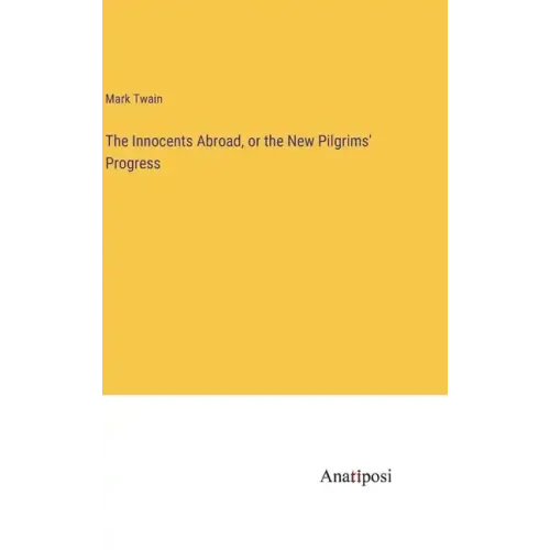 The Innocents Abroad, or the New Pilgrims' Progress
