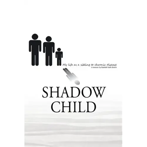 Shadow Child: My Life As A Sibling To Chronic Disease - Paperback