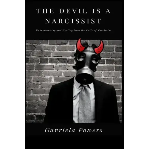 The Devil is a Narcissist: Understanding and Healing from the Evils of Narcissism