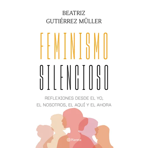 Feminismo Silencioso: Reflexiones Desde El Yo, El Nosotros, El Aquí Y El Ahora / Silent Feminism