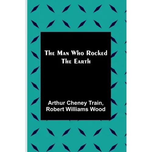 The Man Who Rocked the Earth