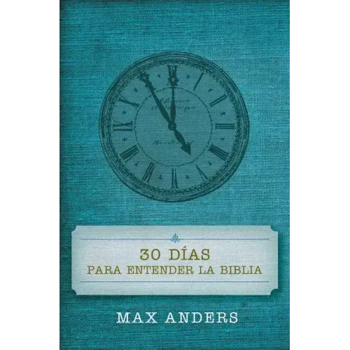 30 Dias Para Entender La Biblia = 30 Days to Understand the Bible = 30 Days to Understand the Bible