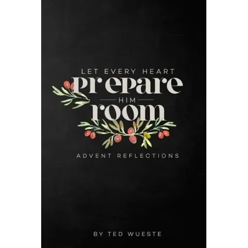 Let Every Heart Prepare Him Room: Advent Reflections
